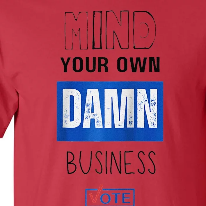 Mind Your Own Damn Business Vote Raglan Tall T-Shirt