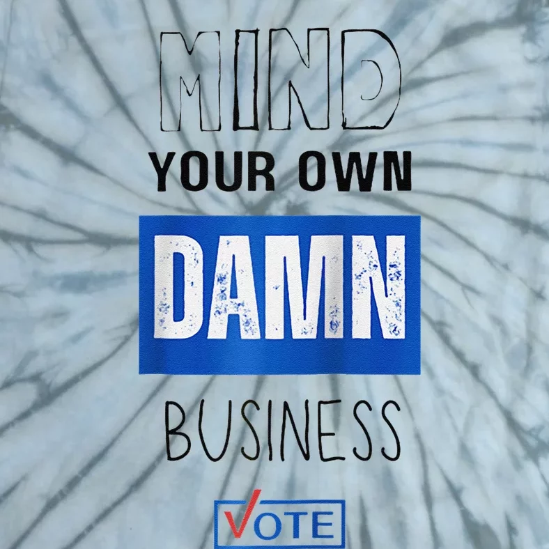 Mind Your Own Damn Business Vote Raglan Tie-Dye T-Shirt