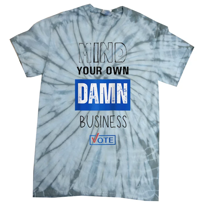 Mind Your Own Damn Business Vote Raglan Tie-Dye T-Shirt