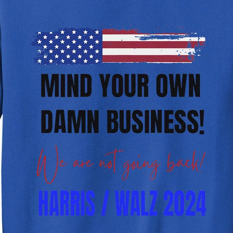 Mind Your Own Damn Business We Are Not Going Back Harris 24 Sweatshirt