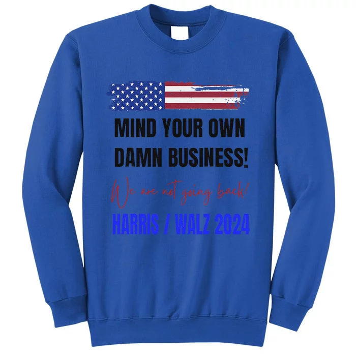 Mind Your Own Damn Business We Are Not Going Back Harris 24 Sweatshirt