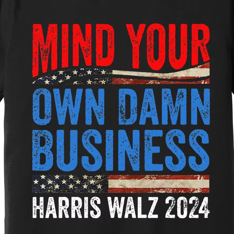 Mind Your Own Damn Business Harris Waltz 2024 Premium T-Shirt