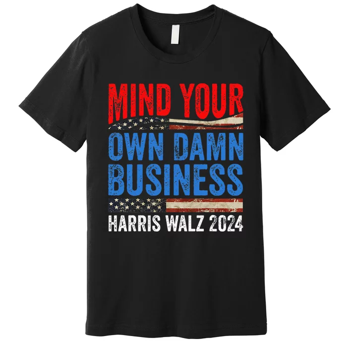 Mind Your Own Damn Business Harris Waltz 2024 Premium T-Shirt