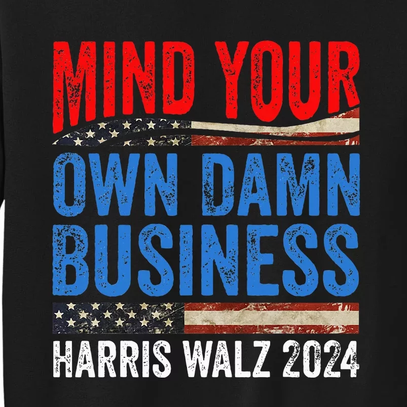 Mind Your Own Damn Business Harris Waltz 2024 Tall Sweatshirt