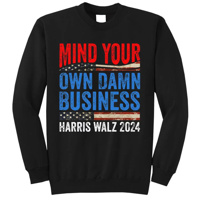 Mind Your Own Damn Business Harris Waltz 2024 Tall Sweatshirt