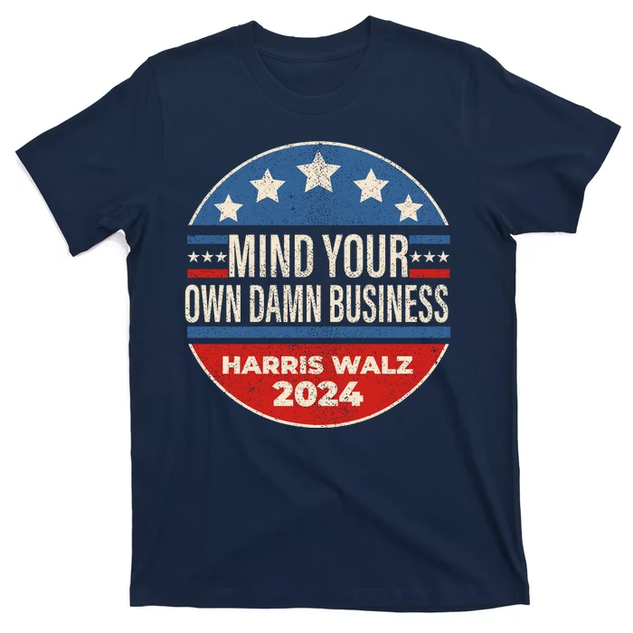 Mind Your Own Damn Business Kamala Harris Tim Walz 2024 Election T-Shirt