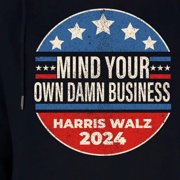 Mind Your Own Damn Business Kamala Harris Tim Walz 2024 Election Womens Funnel Neck Pullover Hood