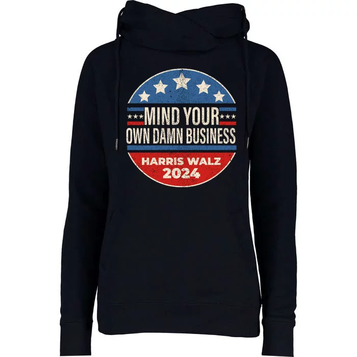 Mind Your Own Damn Business Kamala Harris Tim Walz 2024 Election Womens Funnel Neck Pullover Hood