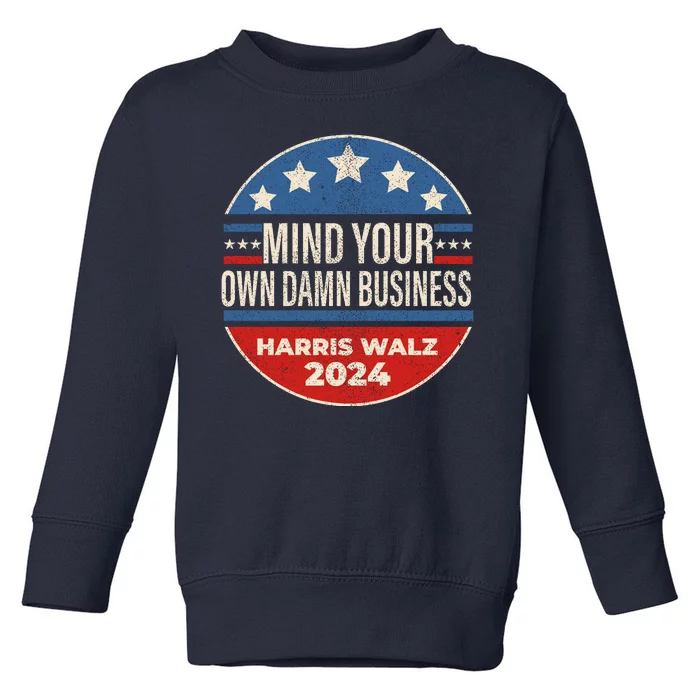 Mind Your Own Damn Business Kamala Harris Tim Walz 2024 Election Toddler Sweatshirt