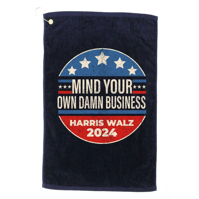 Mind Your Own Damn Business Kamala Harris Tim Walz 2024 Election Platinum Collection Golf Towel