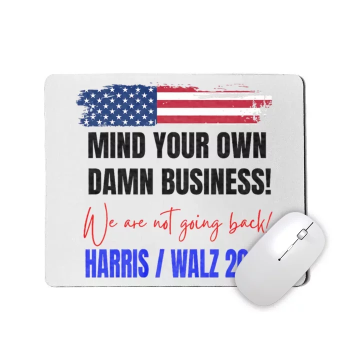 Mind Your Own Damn Business We Are Not Going Back Harris 24 Mousepad