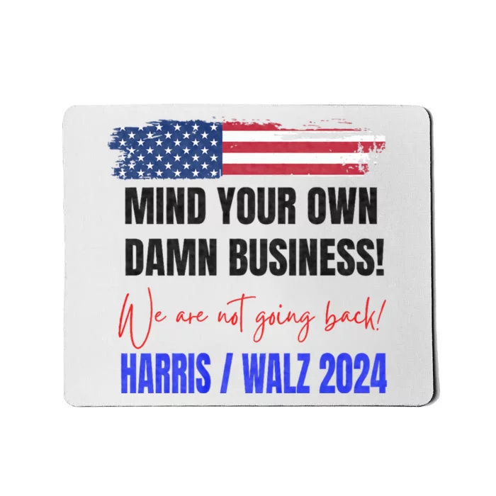 Mind Your Own Damn Business We Are Not Going Back Harris 24 Mousepad