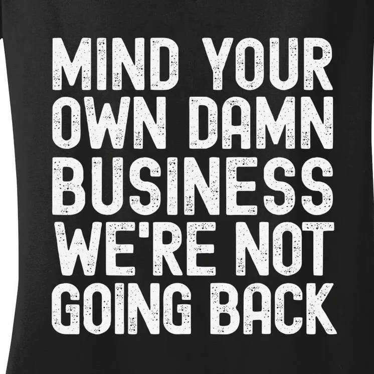 Mind Your Own Damn Business Were Not Going Back Harris Walz Women's V-Neck T-Shirt