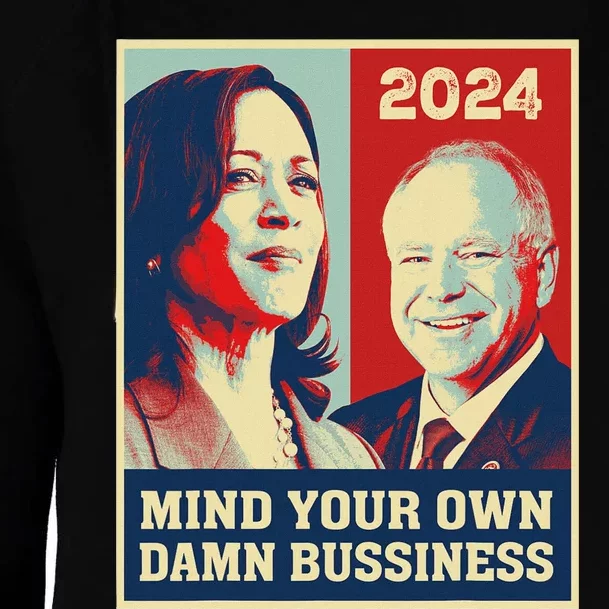 Mind Your Own Damn Business Funny Kamala Harris Tim Walz Womens Funnel Neck Pullover Hood