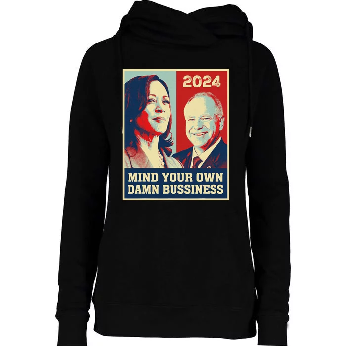 Mind Your Own Damn Business Funny Kamala Harris Tim Walz Womens Funnel Neck Pullover Hood