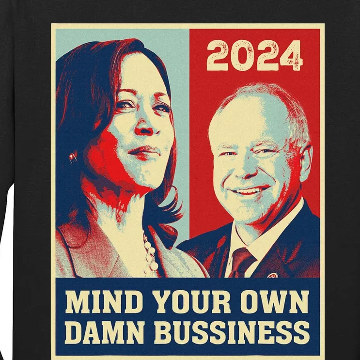 Mind Your Own Damn Business Funny Kamala Harris Tim Walz Tall Long Sleeve T-Shirt