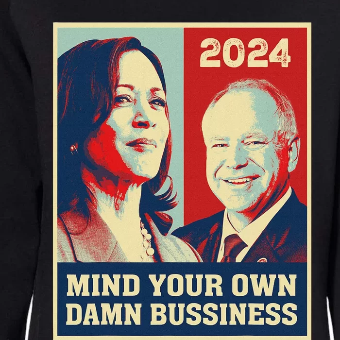 Mind Your Own Damn Business Funny Kamala Harris Tim Walz Womens California Wash Sweatshirt