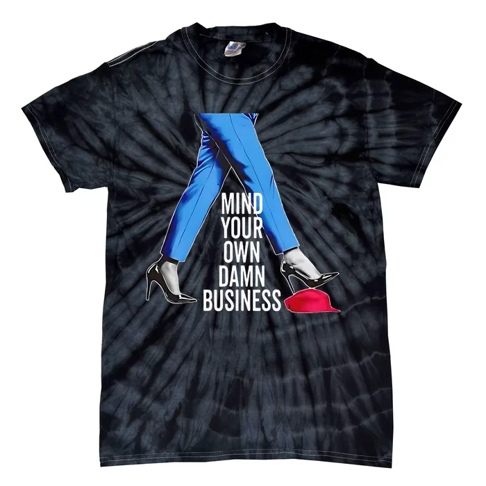 Mind Your Own Damn Business Kamala Harris High Heels Red Hat Tie-Dye T-Shirt