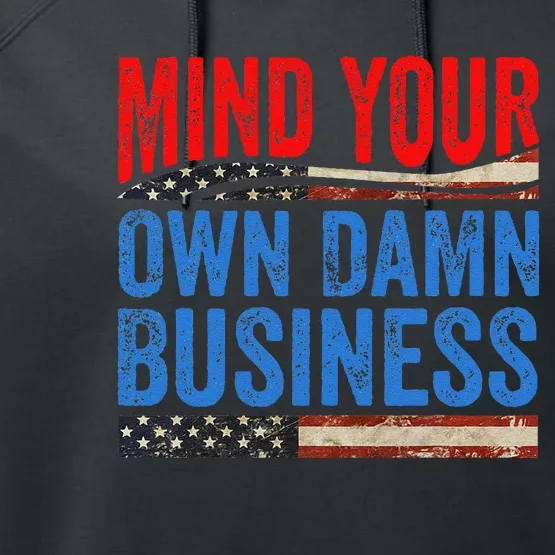 Mind Your Own Damn Business Funny Saying Gift Performance Fleece Hoodie