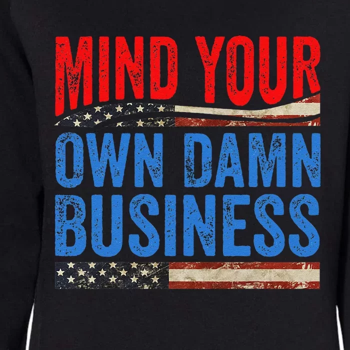 Mind Your Own Damn Business Funny Saying Gift Womens California Wash Sweatshirt