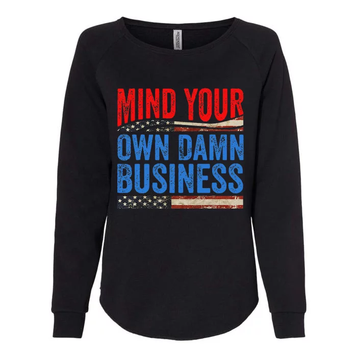 Mind Your Own Damn Business Funny Saying Gift Womens California Wash Sweatshirt