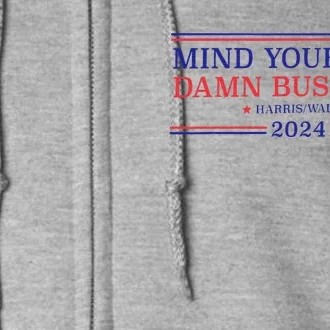 Mind Your Own Damn Business Kamala Harris Tim Walz 2024 Gift Full Zip Hoodie