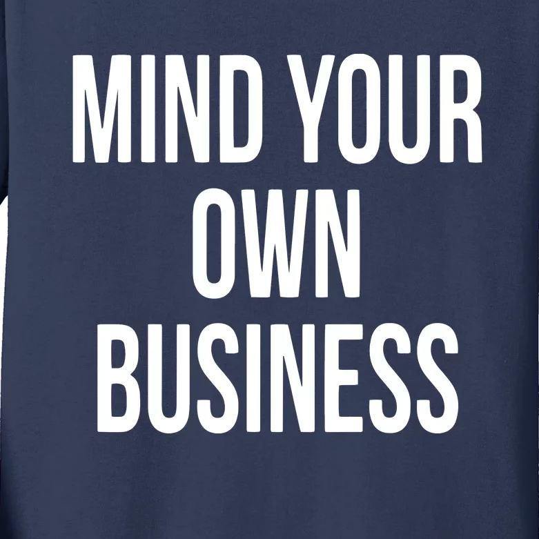 Mind Your Own Business Funny Privacy Nosy T Kids Long Sleeve Shirt