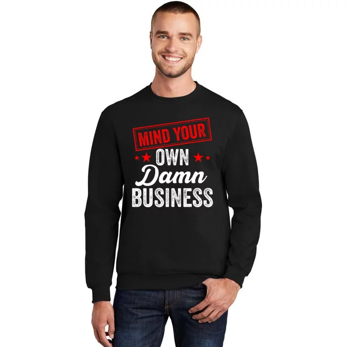 Mind Your Own Damn Business Tall Sweatshirt