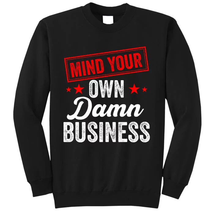 Mind Your Own Damn Business Tall Sweatshirt