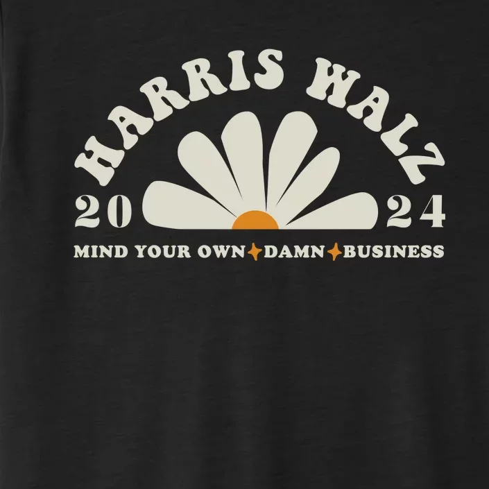 Mind Your Own Damn Business Kamala And Tim Walz Midwest Values Kamala ChromaSoft Performance T-Shirt