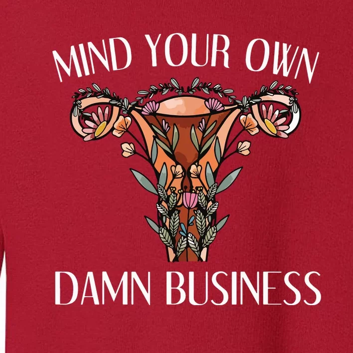 Mind Your Own Damn Business Uterus Toddler Sweatshirt