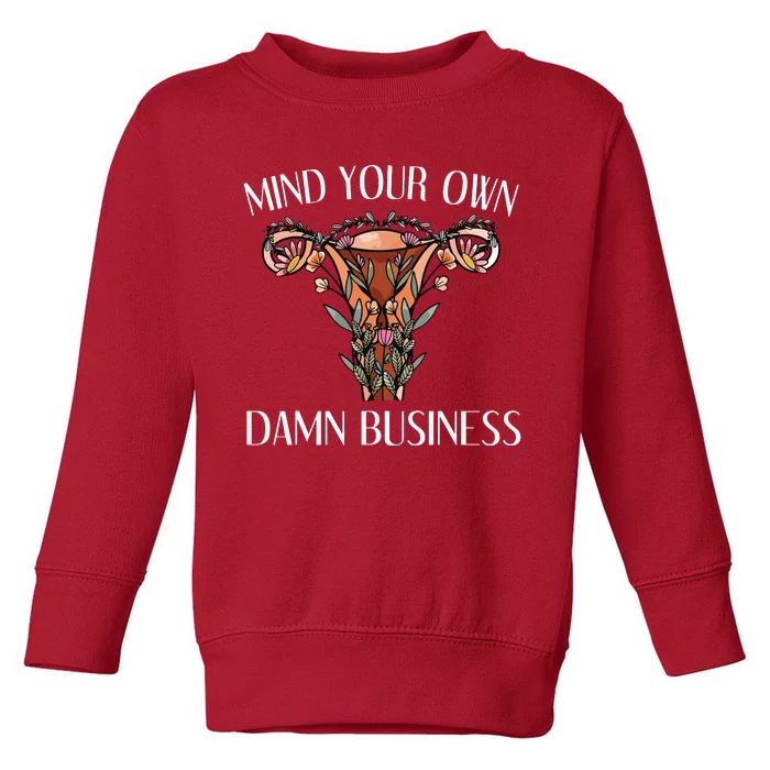 Mind Your Own Damn Business Uterus Toddler Sweatshirt