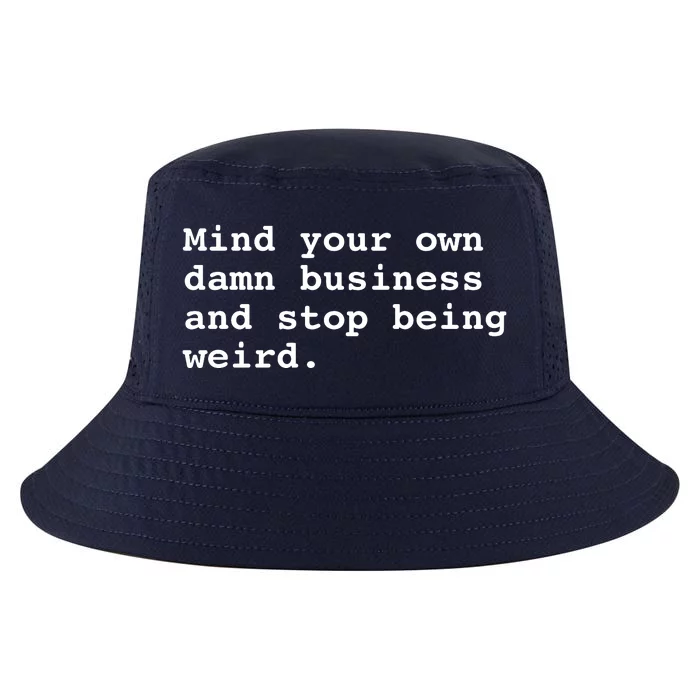 Mind Your Own Business And Stop Being Weird Cool Comfort Performance Bucket Hat