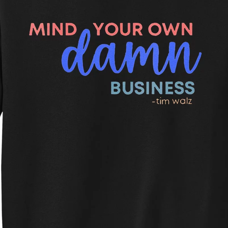 Mind Your Own Damn Business 2024 Walz Presidential Election Sweatshirt