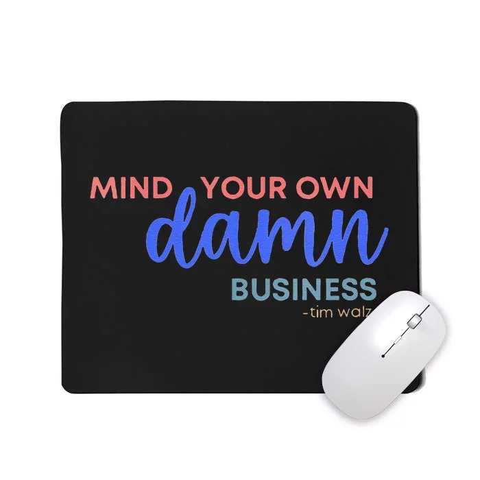 Mind Your Own Damn Business 2024 Walz Presidential Election Mousepad