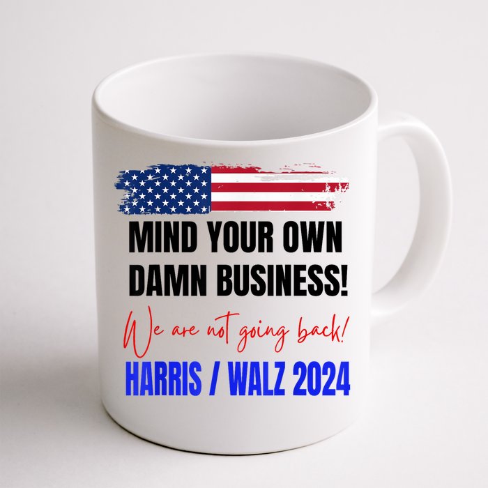 Mind Your Own Damn Business We Are Not Going Back Harris 24 Front & Back Coffee Mug