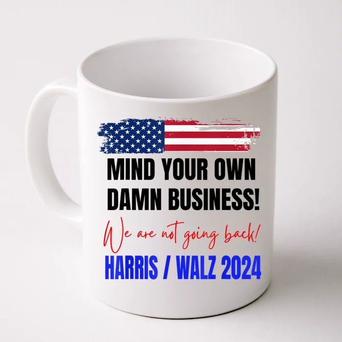 Mind Your Own Damn Business We Are Not Going Back Harris 24 Front & Back Coffee Mug