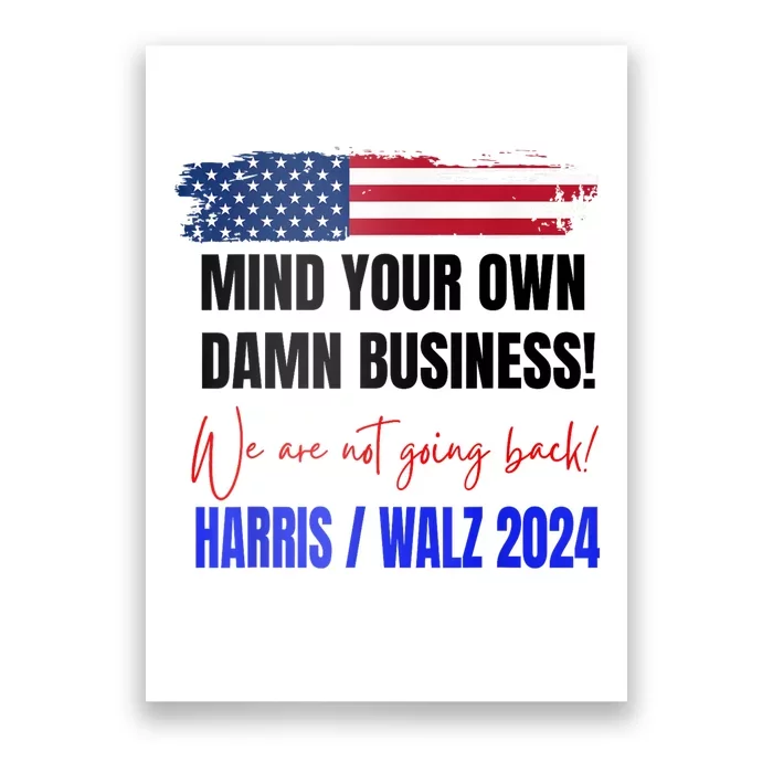 Mind Your Own Damn Business We Are Not Going Back Harris 24 Poster