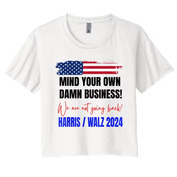 Mind Your Own Damn Business We Are Not Going Back Harris 24 Women's Crop Top Tee