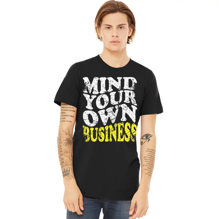 Mind Your Own Business Retro Vintage Love Privacy Introvert Premium T-Shirt