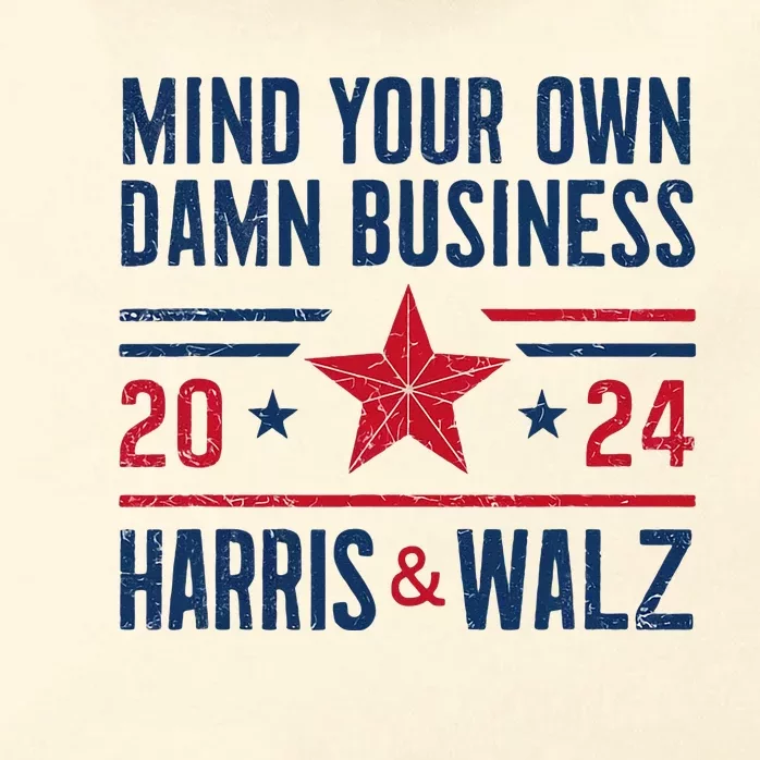 Mind Your Own Damn Business Kamala Harris Tim Walz President Zip Tote Bag