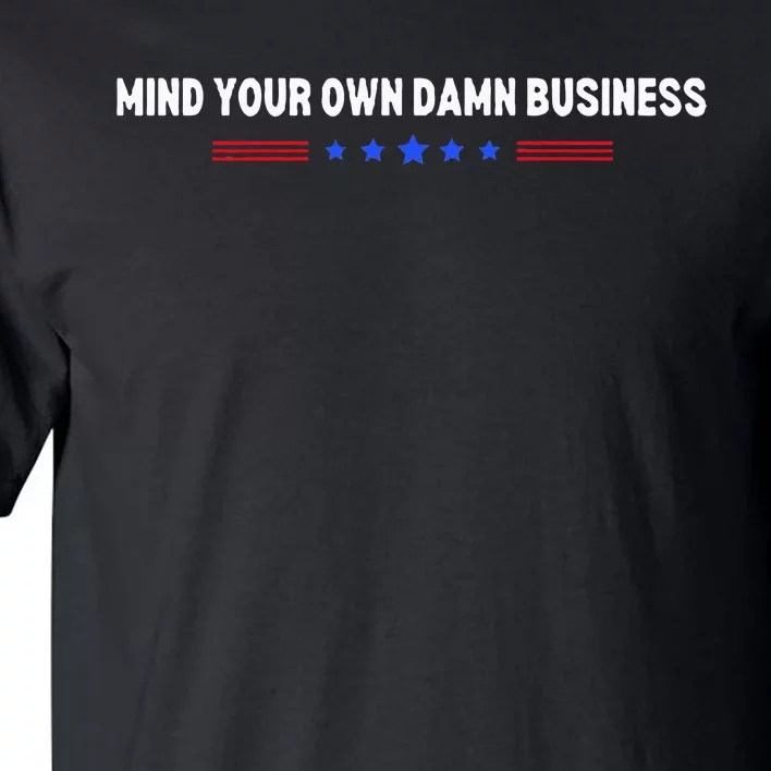 Mind Your Own Damn Business Tall T-Shirt