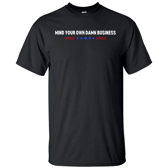 Mind Your Own Damn Business Tall T-Shirt