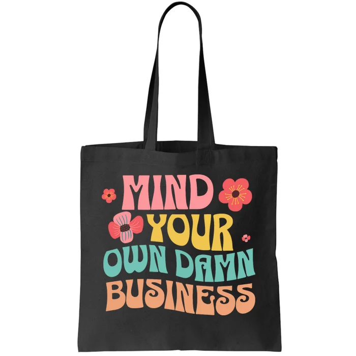 Mind Your Own Damnnnn Business Tote Bag