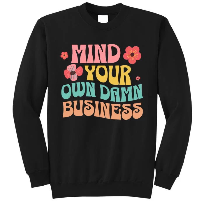 Mind Your Own Damnnnn Business Tall Sweatshirt