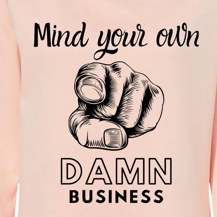 Mind Your Own Damnnn Business Womens California Wash Sweatshirt