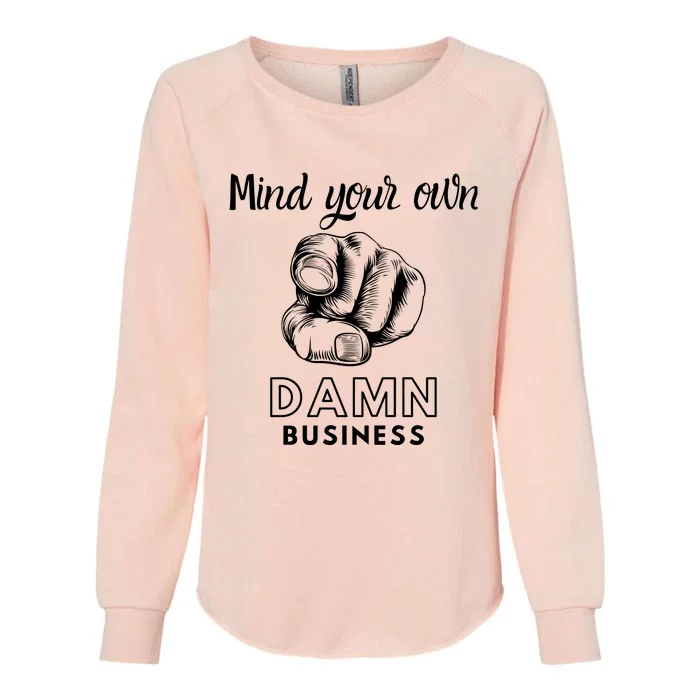 Mind Your Own Damnnn Business Womens California Wash Sweatshirt