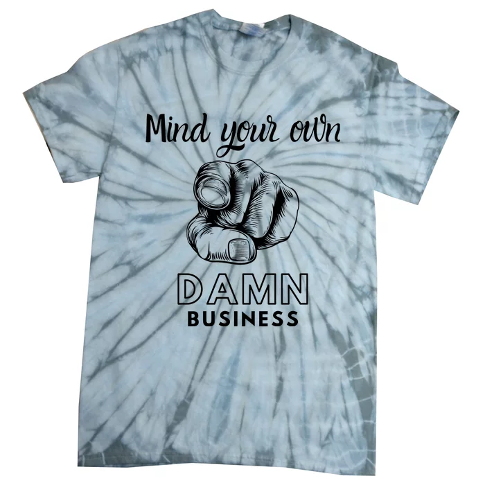 Mind Your Own Damnnn Business Tie-Dye T-Shirt