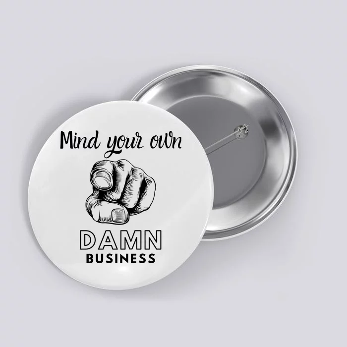 Mind Your Own Damnnn Business Button