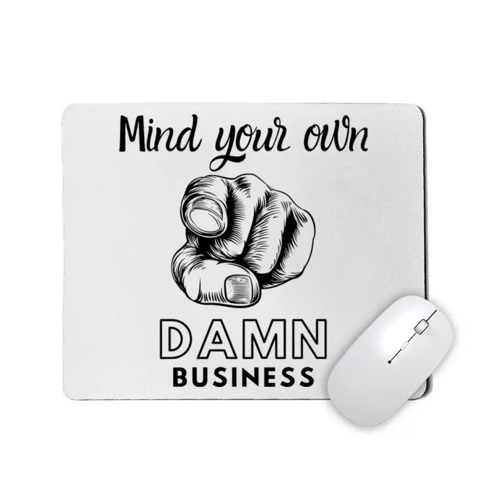 Mind Your Own Damnnn Business Mousepad